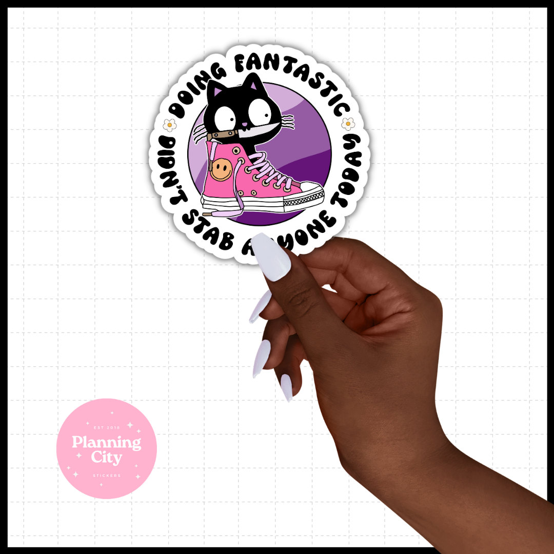 Doing Fantastic didn't Stab Someone Today II Vinyl Die Cut Sticker
