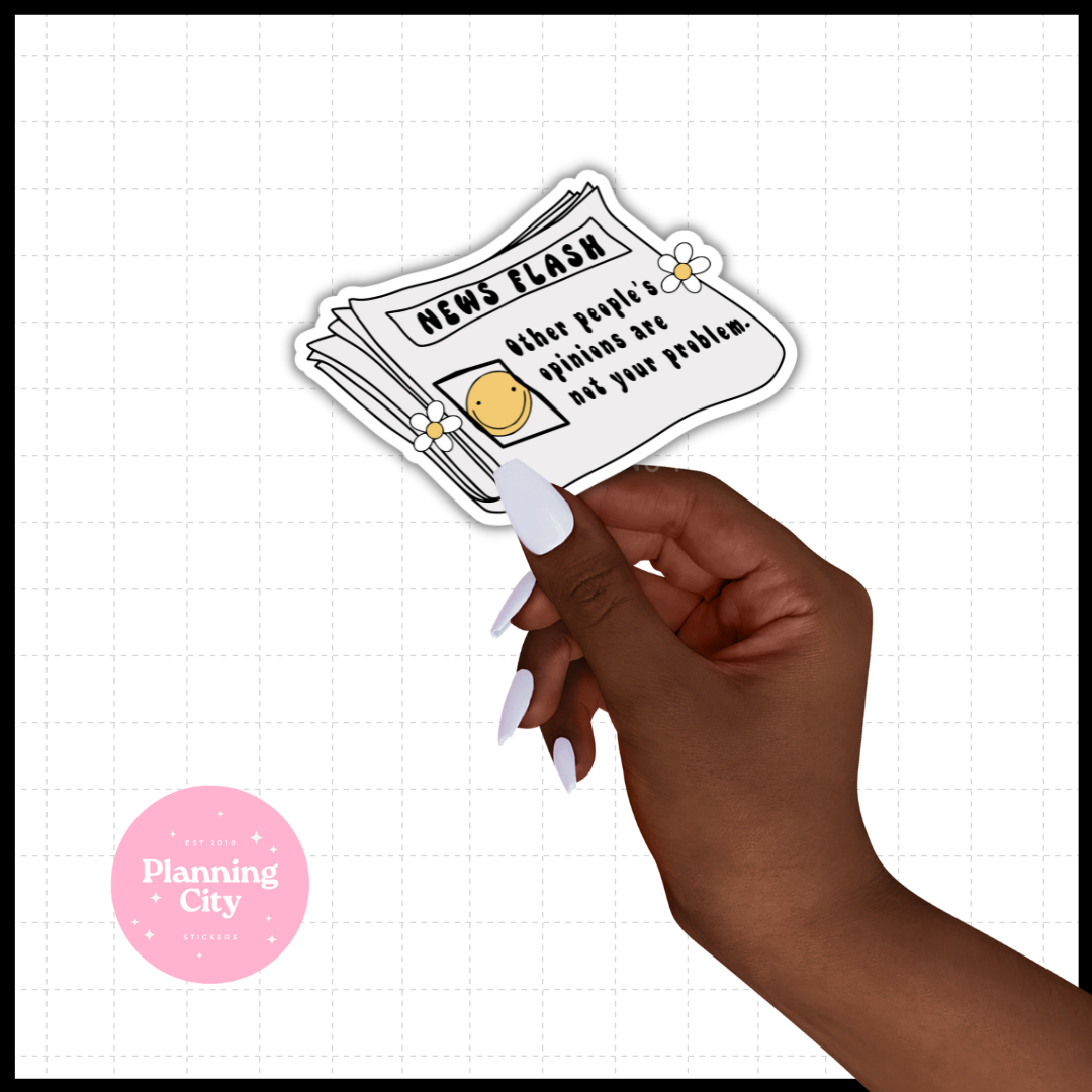 News Flash, Other People's Opinions are not your Problem II Vinyl Die Cut Sticker
