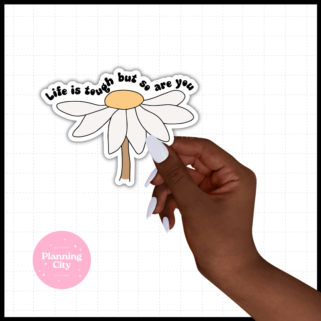 Life is Tough But so Are You II Vinyl Die Cut Sticker