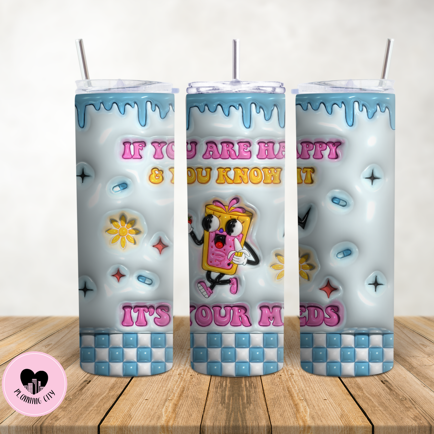 If You Happy & You Know It, It's Your Meds 20 Oz Tumbler