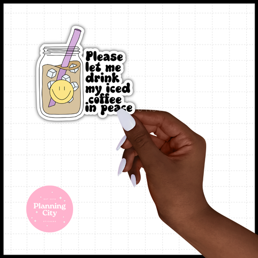 Please Let Me Drink My Ice Coffee II Vinyl Die Cut Sticker