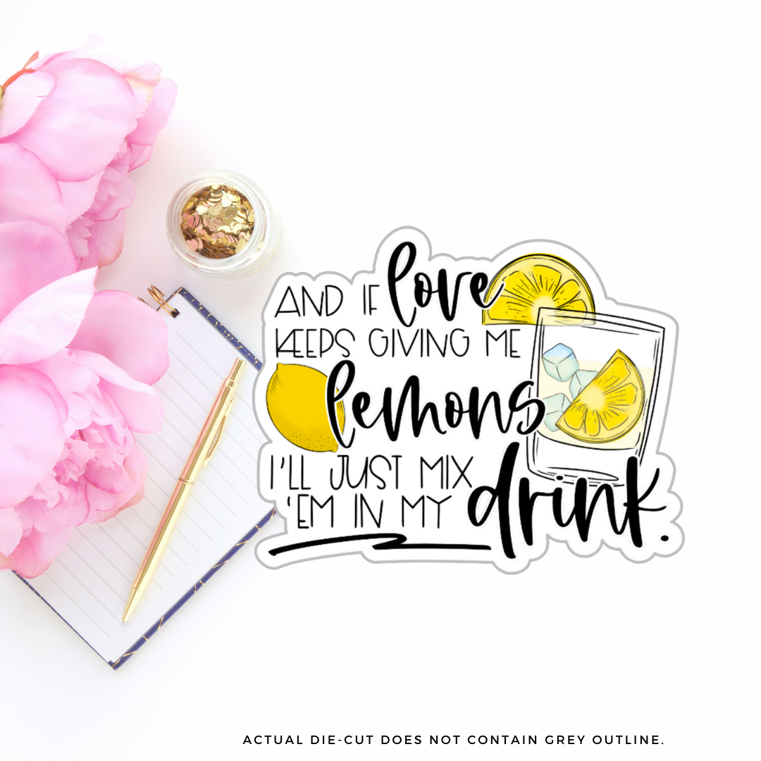 And If Love Gives You Lemons II Vinyl Die Cut Sticker