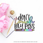 Don't Touch my Pens II Vinyl Die Cut Sticker
