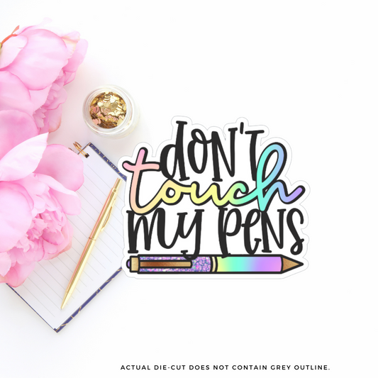 Don't Touch my Pens II Vinyl Die Cut Sticker