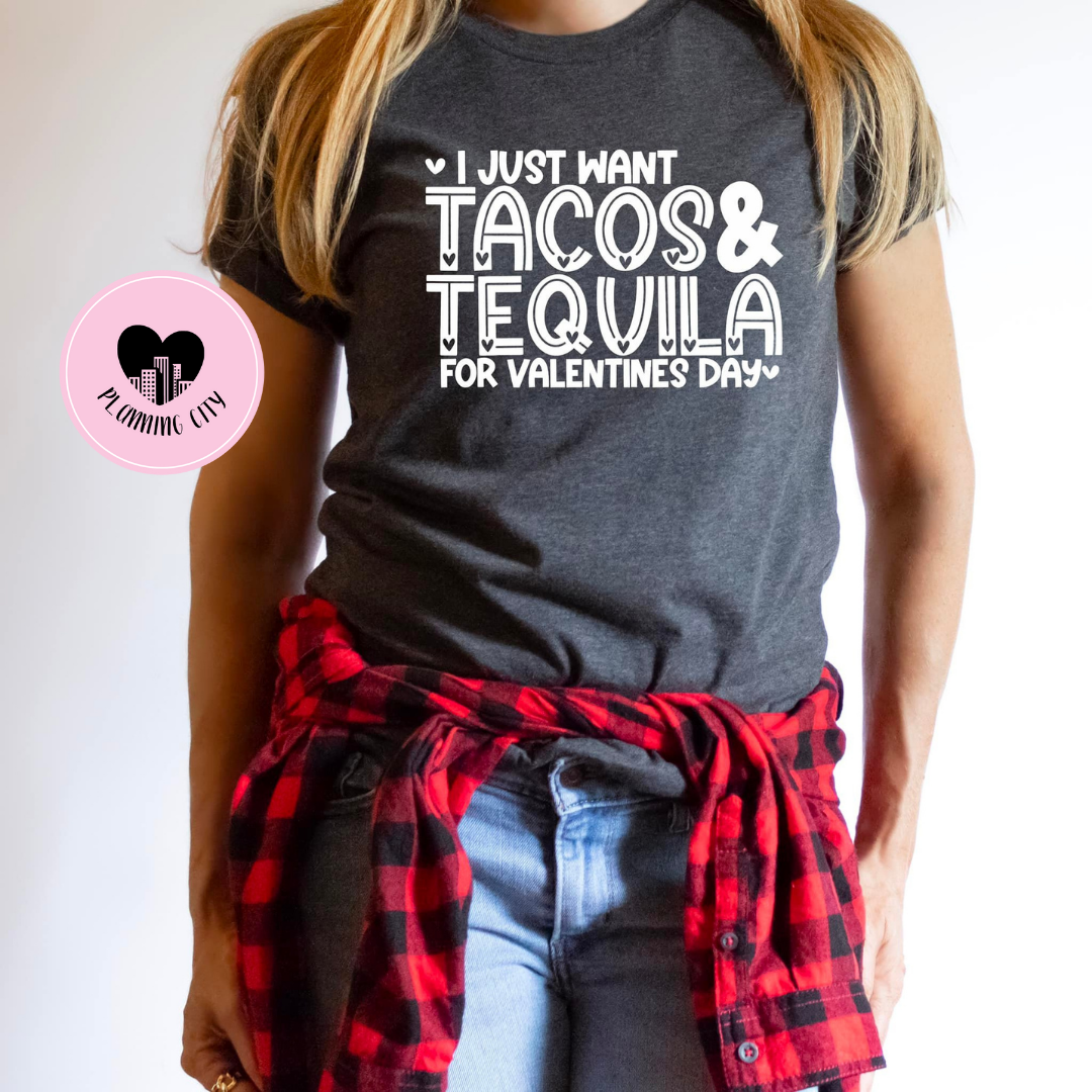 I Just Want Tacos & Tequila For Valentine's Day