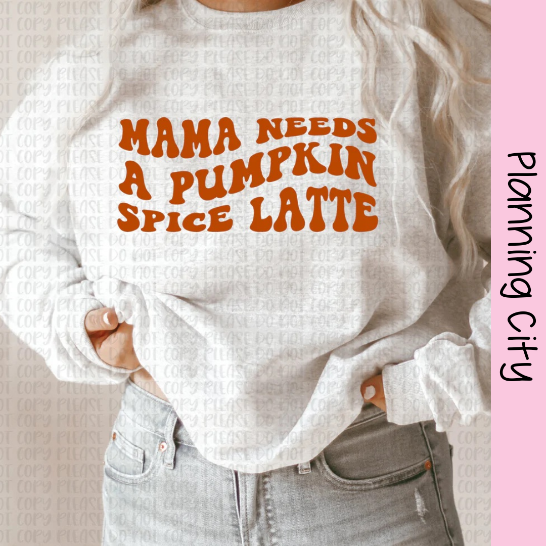 Mama Needs a Pumpkin Spiced Latte