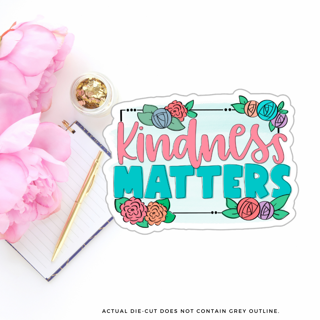 Kindness Matters II Vinyl Die Cut Sticker